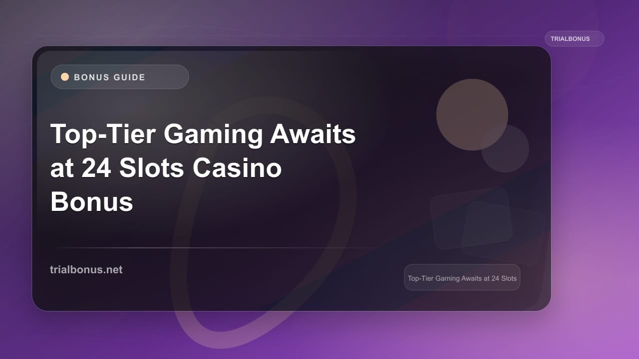 Top-Tier Gaming Awaits at 24 Slots Casino Bonus review