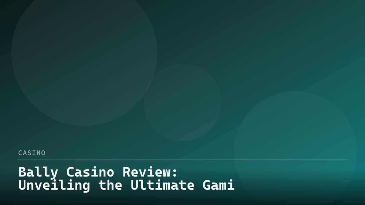 Bally Casino Review: Unveiling the Ultimate Gaming Experience review