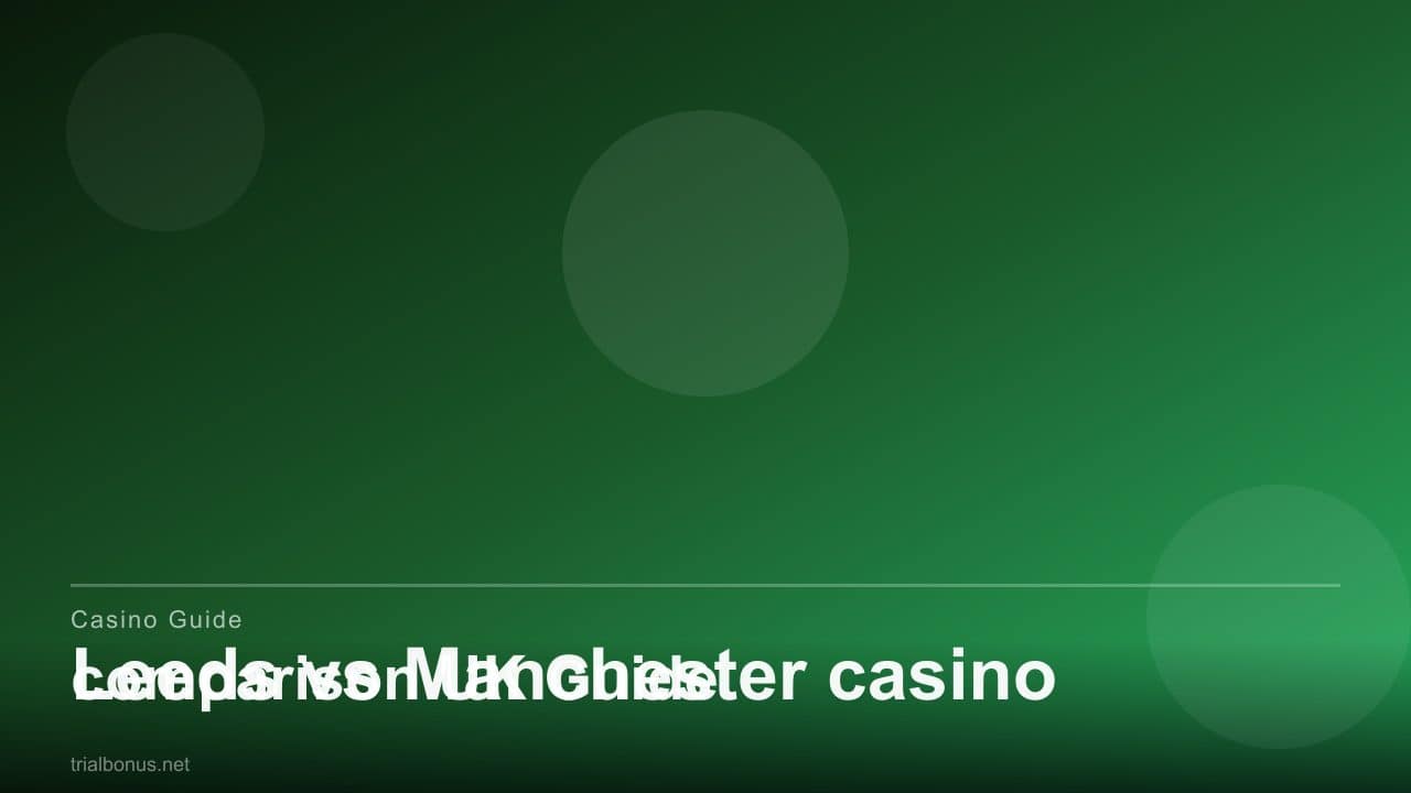 Leeds vs Manchester casino comparison UK Guide review
