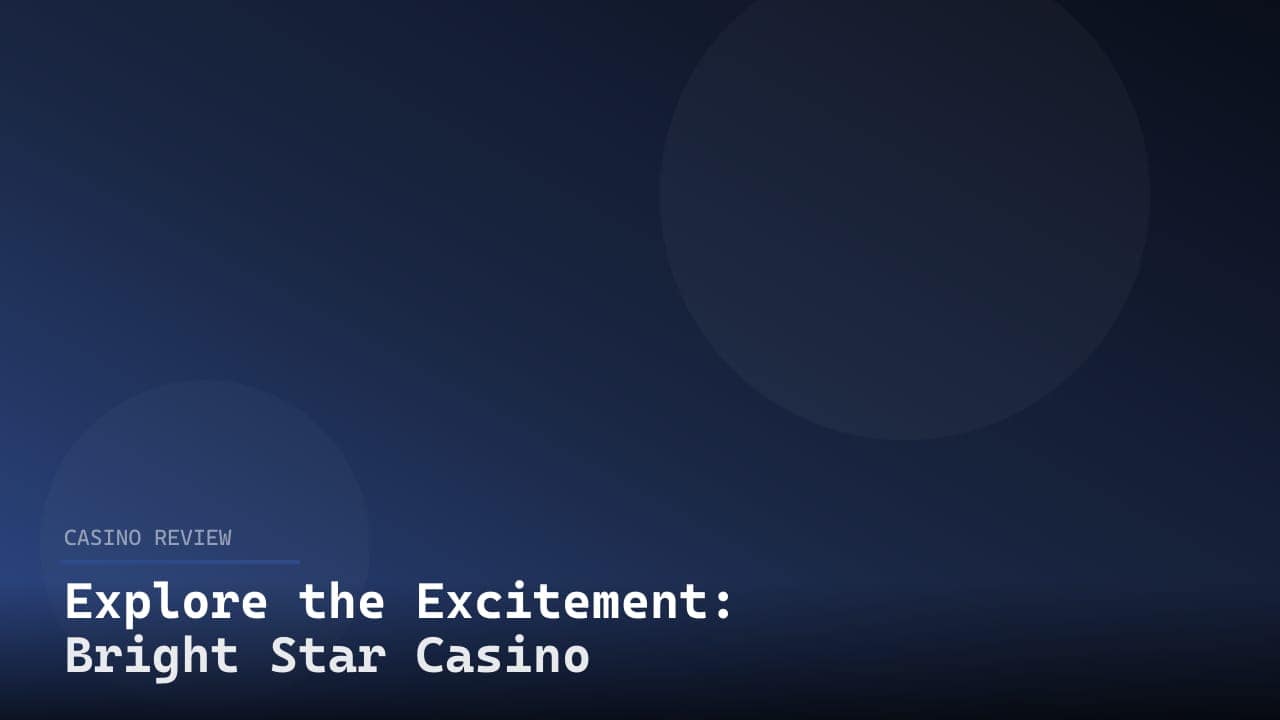 Explore the Excitement: Bright Star Casino review