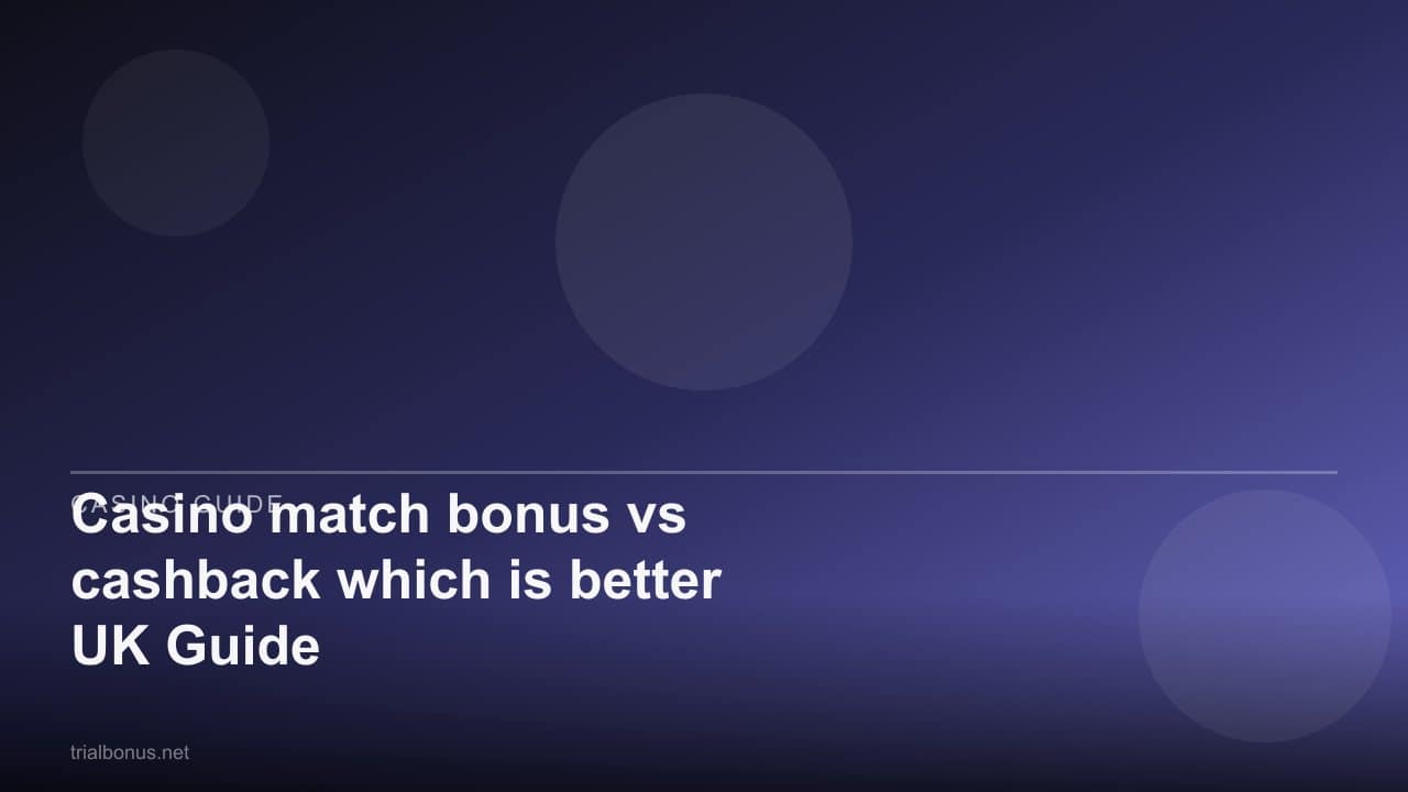 Casino match bonus vs cashback which is better UK Guide review