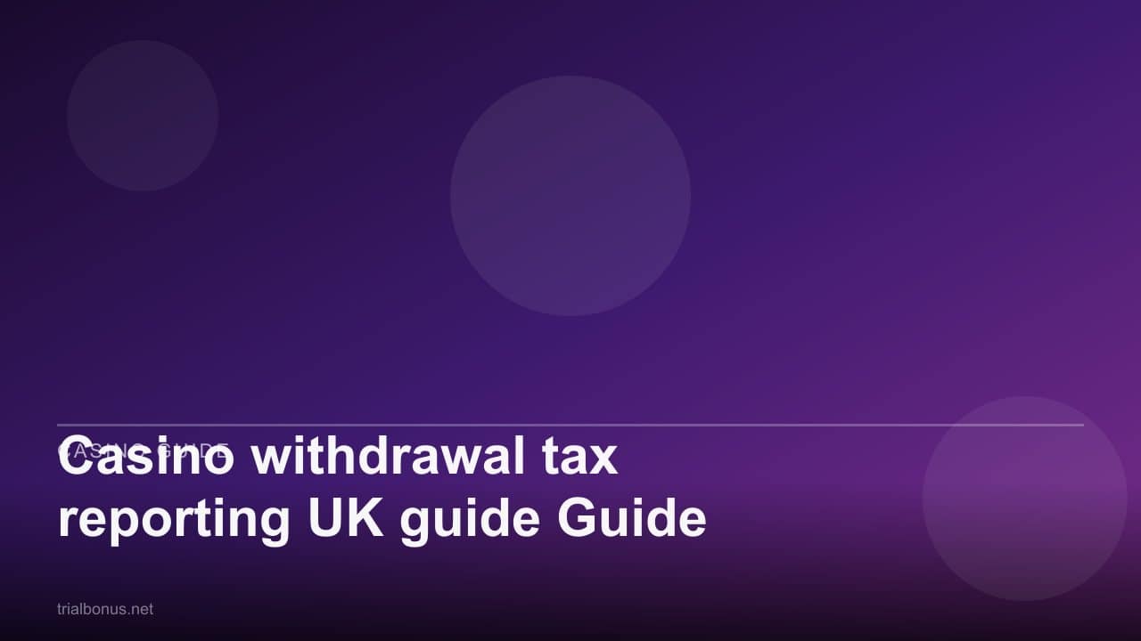 Casino withdrawal tax reporting UK guide Guide review