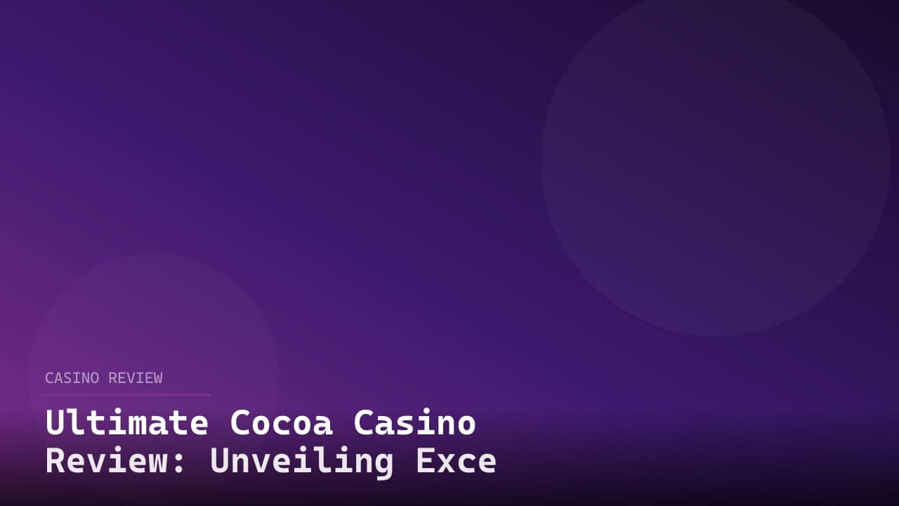 Ultimate Cocoa Casino Review: Unveiling Excellence review