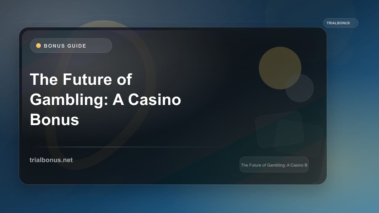 The Future of Gambling: A Casino Bonus review