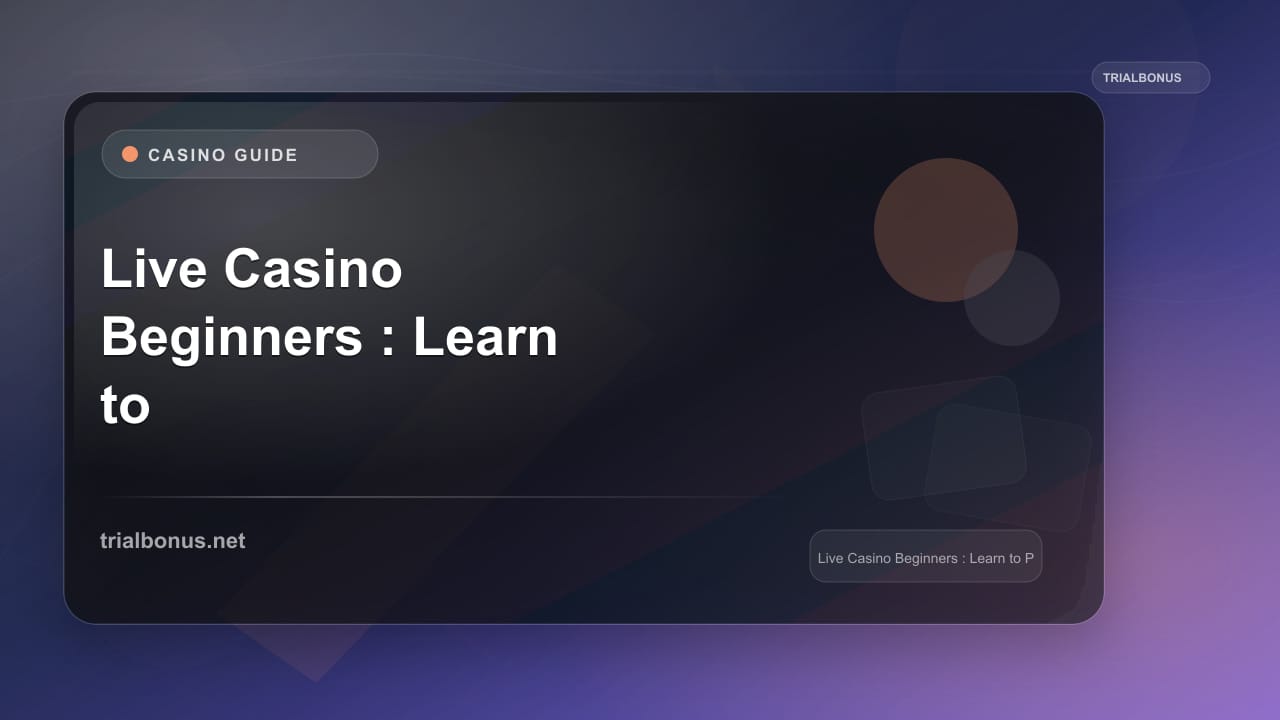 Live Casino Beginners Guide: Learn to Play Live Dealer Games