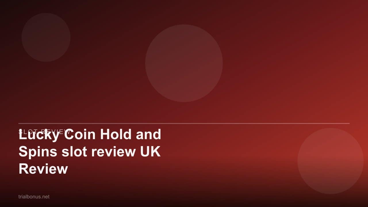 Lucky Coin Hold and Spins slot review UK Review review