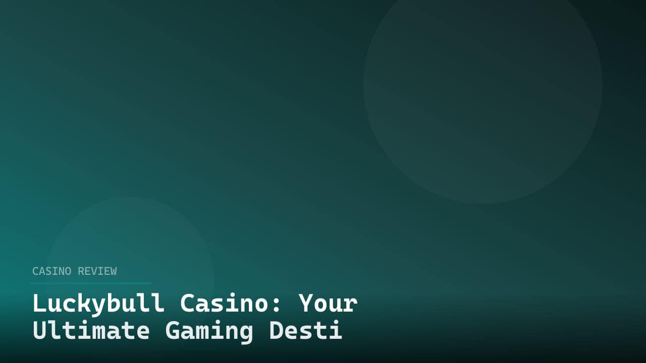 Luckybull Casino: Your Ultimate Gaming Destination review