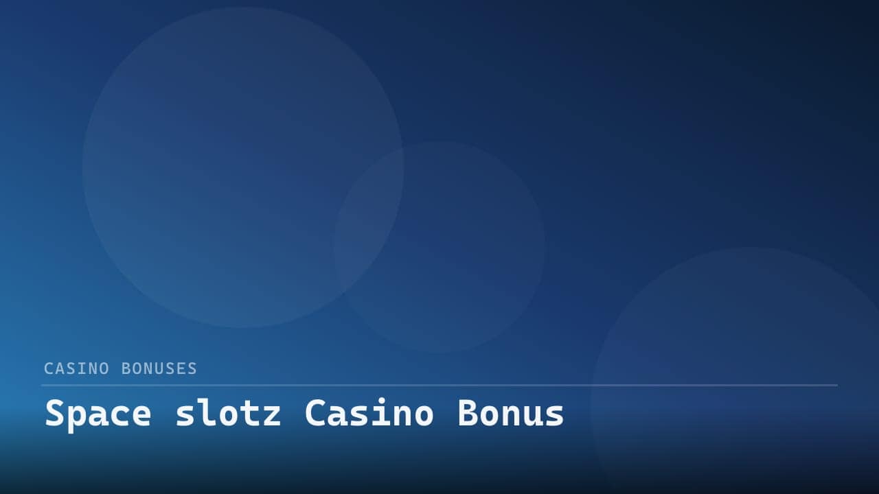 Space slotz Casino Bonus review